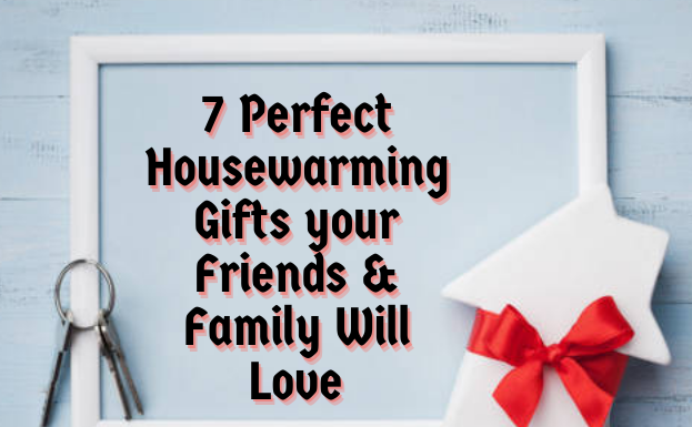 7 Perfect Housewarming Gifts your Friends & Family Will Love 7 Perfect Housewarming Gifts your Friends & Family Will Love