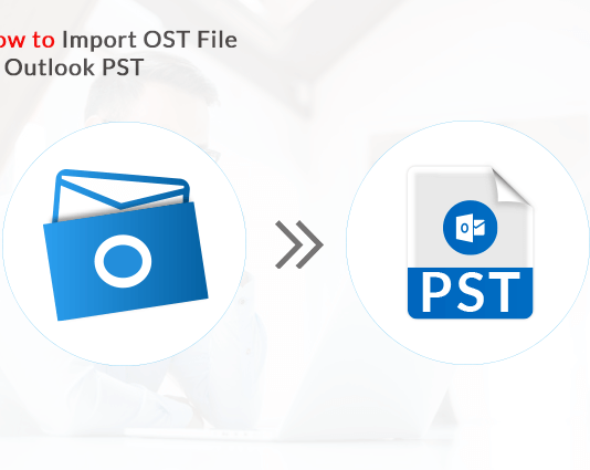 How to Import OST File to Outlook PST – A Complete Guide import OST file to Outlook