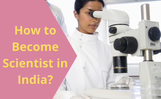 How to Become a Scientist? Qualification, Skills, Career Opportunities how to become scientist in India?