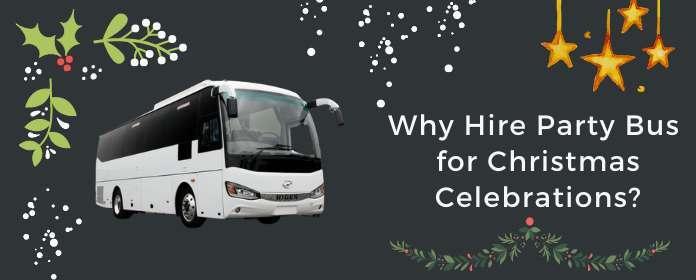 Why Hire Party Bus for Christmas Celebrations? Why Hire Party Bus for Christmas Celebrations