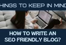 How to Write an SEO Friendly Blog? Eight Things to Keep In Mind! SEO FRIENDLY BLOG