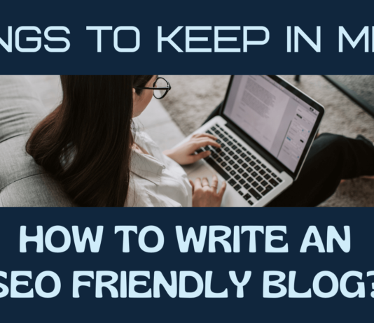 How to Write an SEO Friendly Blog? Eight Things to Keep In Mind! SEO FRIENDLY BLOG