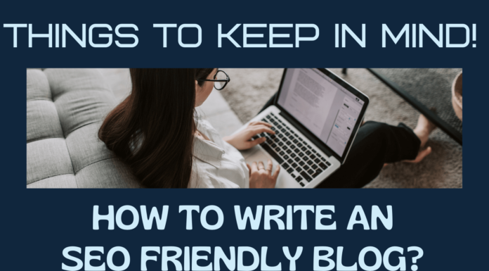 How to Write an SEO Friendly Blog? Eight Things to Keep In Mind! SEO FRIENDLY BLOG